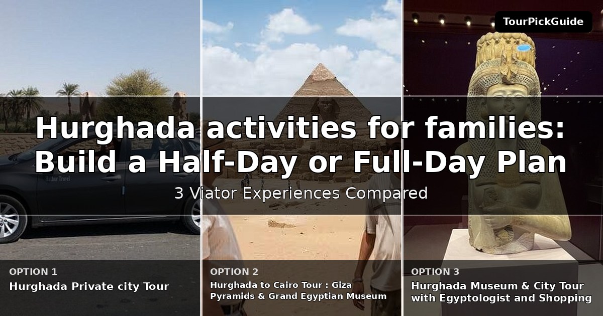 Hurghada activities for families – three Viator experiences compared