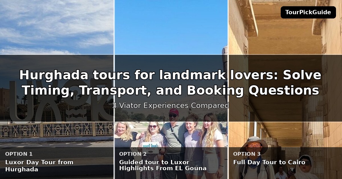 Hurghada tours for landmark lovers – three Viator experiences compared