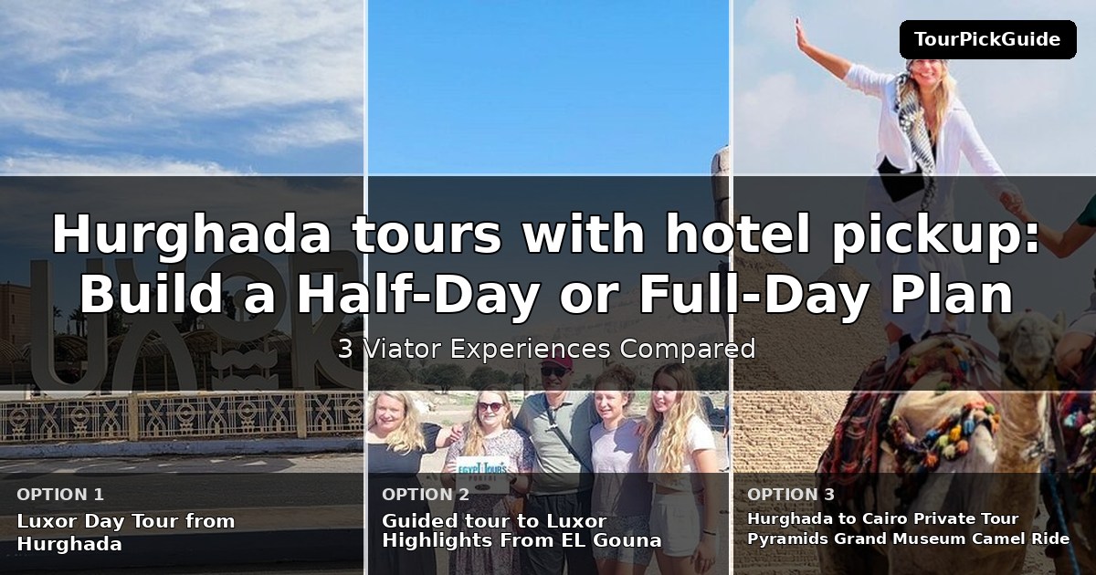 Hurghada tours with hotel pickup – three Viator experiences compared