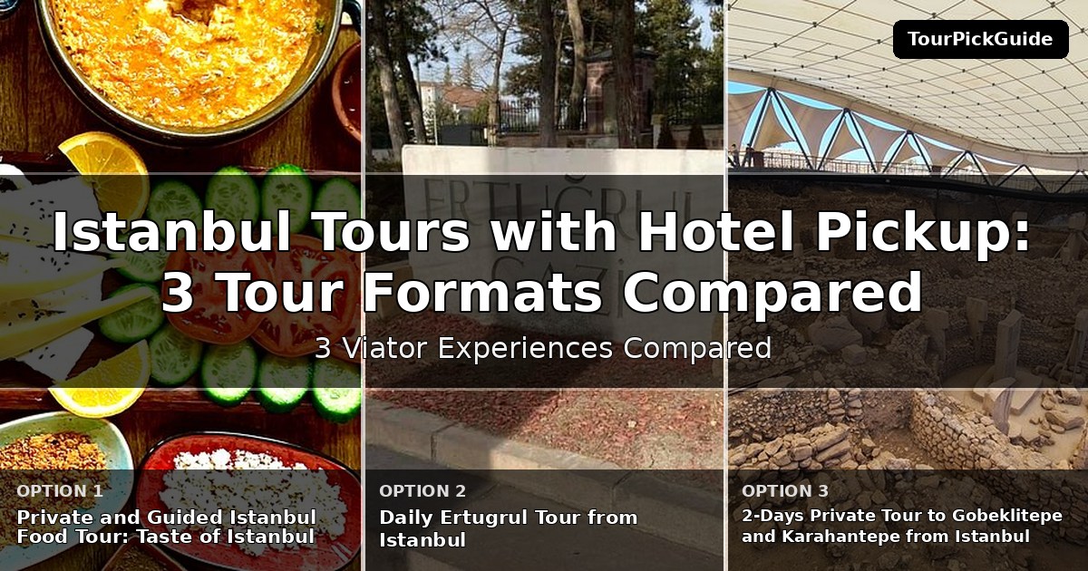 Istanbul tours with hotel pickup – three Viator experiences compared