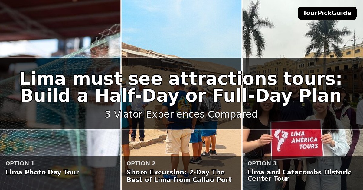 Lima must see attractions tours – three Viator experiences compared