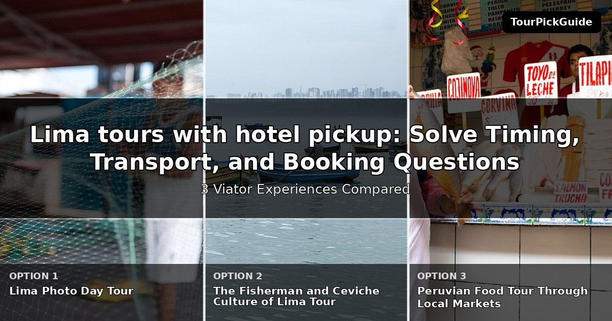 Lima tours with hotel pickup – three Viator experiences compared