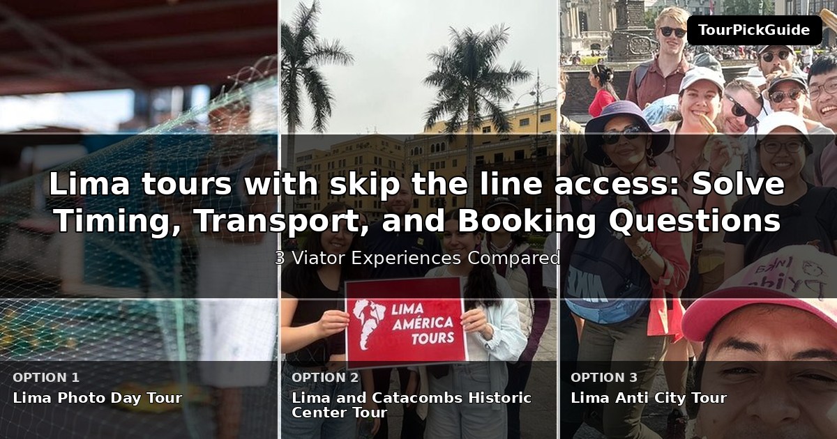 Lima tours with skip the line access – three Viator experiences compared