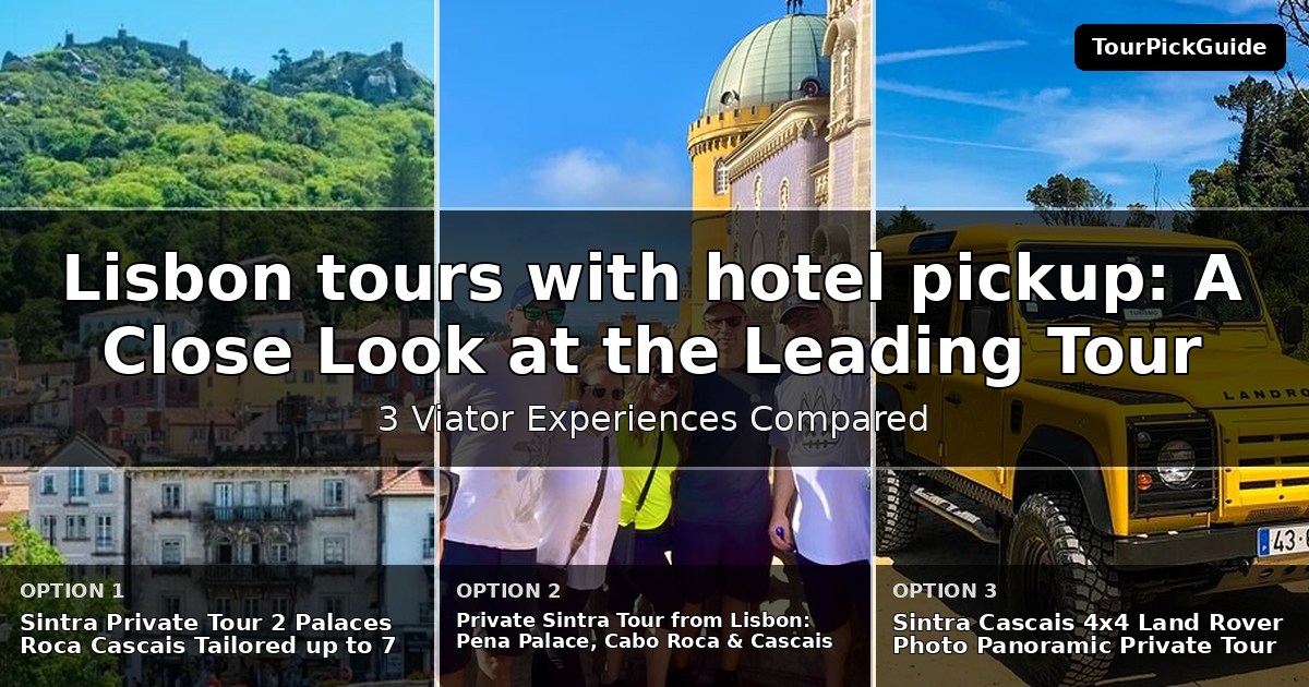 Lisbon tours with hotel pickup – three Viator experiences compared