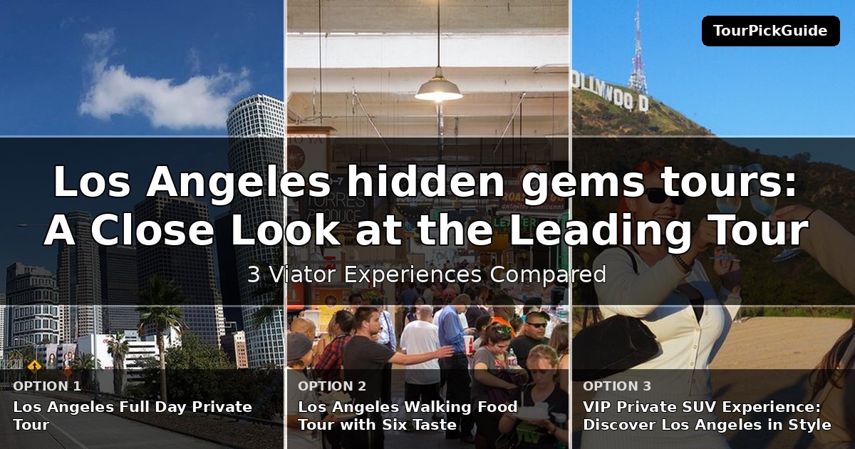 Los Angeles hidden gems tours – three Viator experiences compared