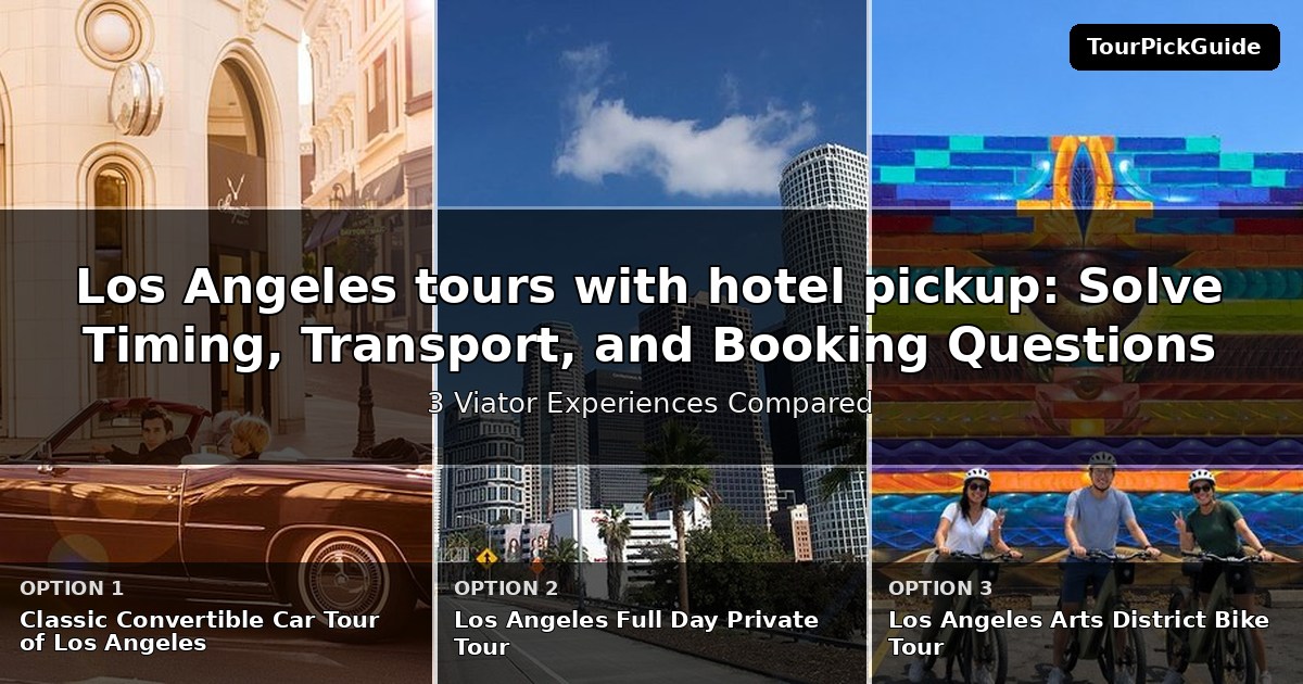 Los Angeles tours with hotel pickup – three Viator experiences compared