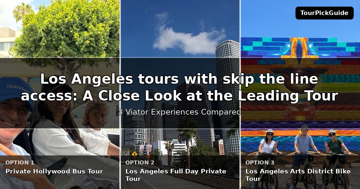 Los Angeles tours with skip the line access – three Viator experiences compared
