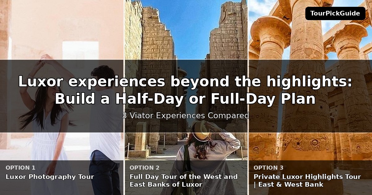 Luxor experiences beyond the highlights – three Viator experiences compared
