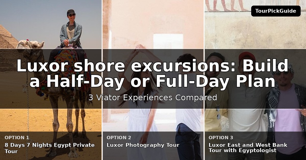Luxor shore excursions – three Viator experiences compared