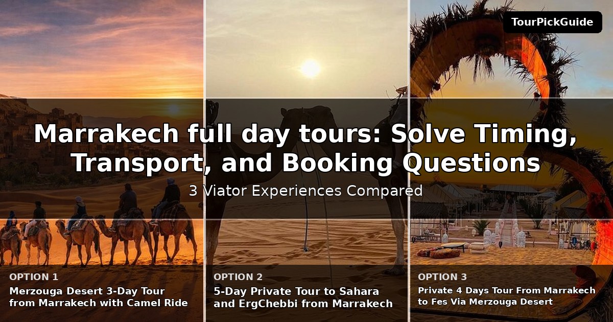 Marrakech full day tours – three Viator experiences compared