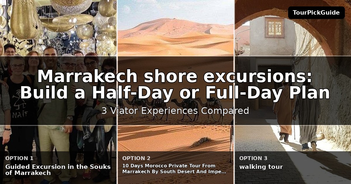 Marrakech shore excursions – three Viator experiences compared
