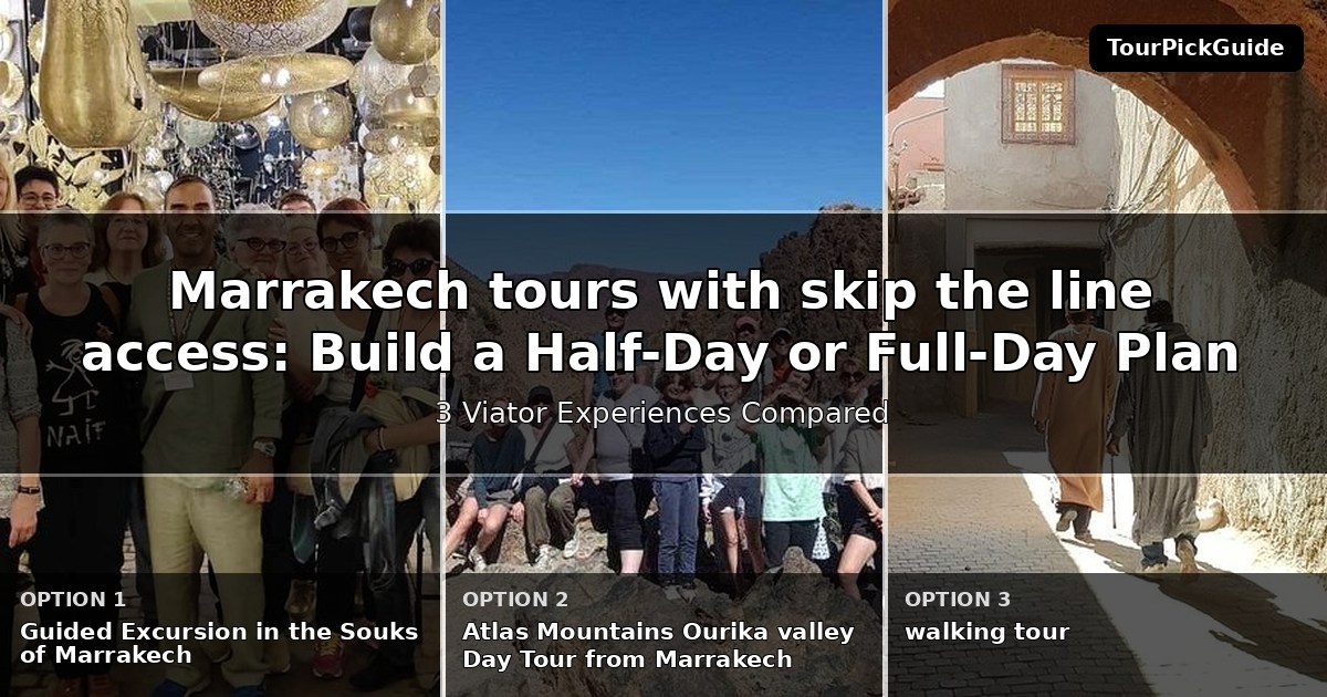 Marrakech tours with skip the line access – three Viator experiences compared