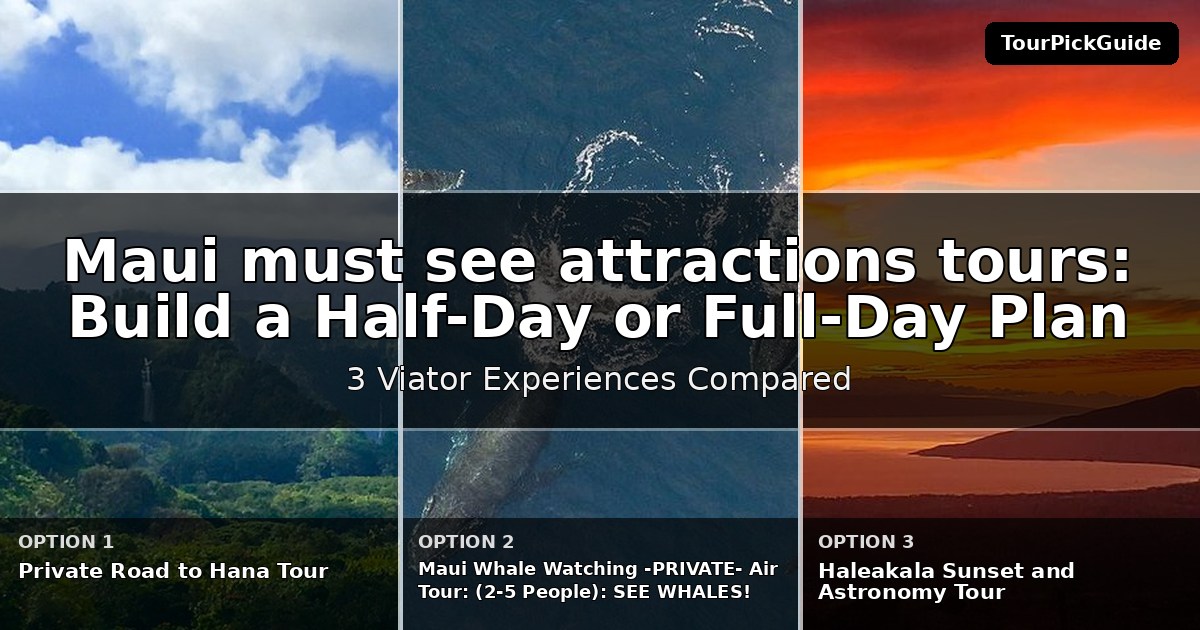 Maui must see attractions tours – three Viator experiences compared