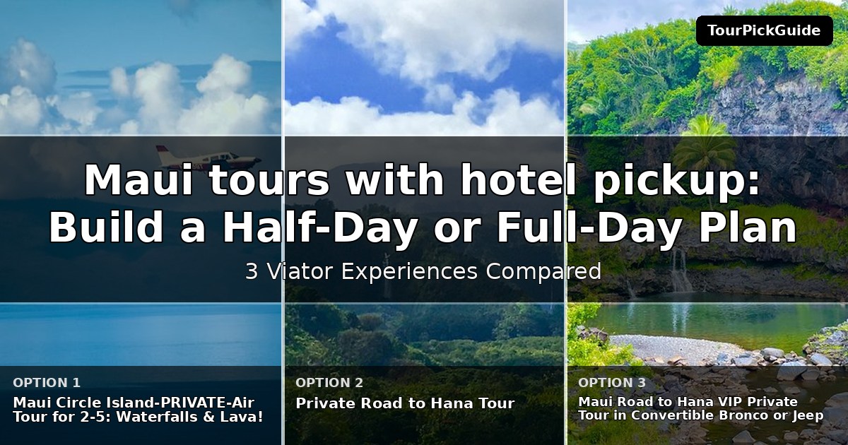 Maui tours with hotel pickup – three Viator experiences compared