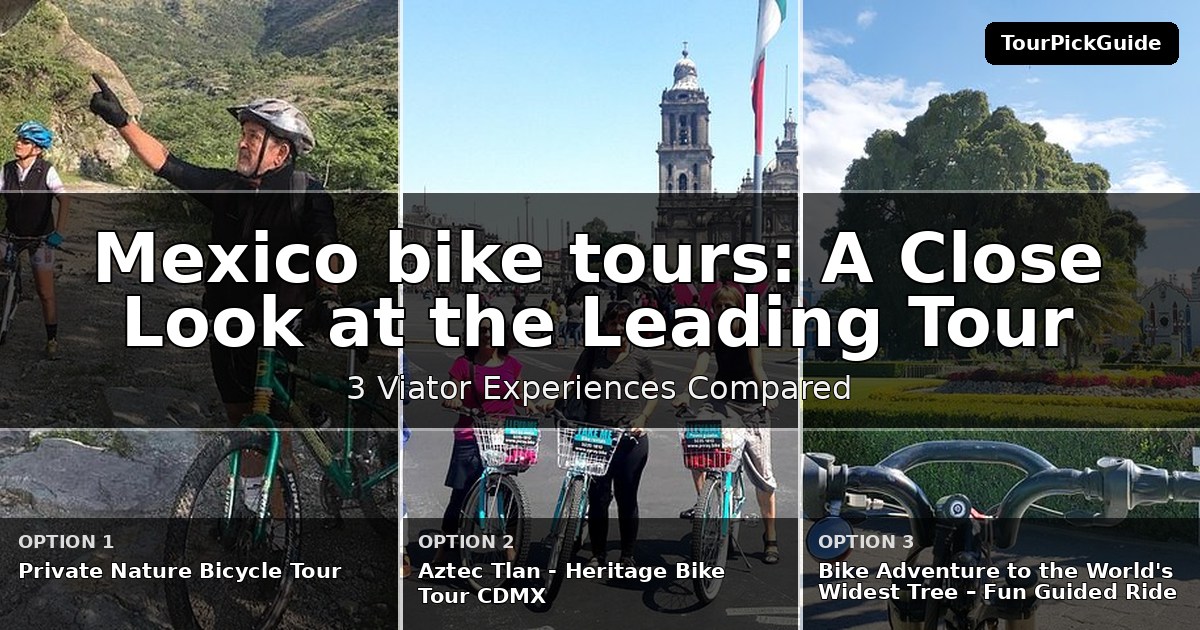 Mexico bike tours – three Viator experiences compared