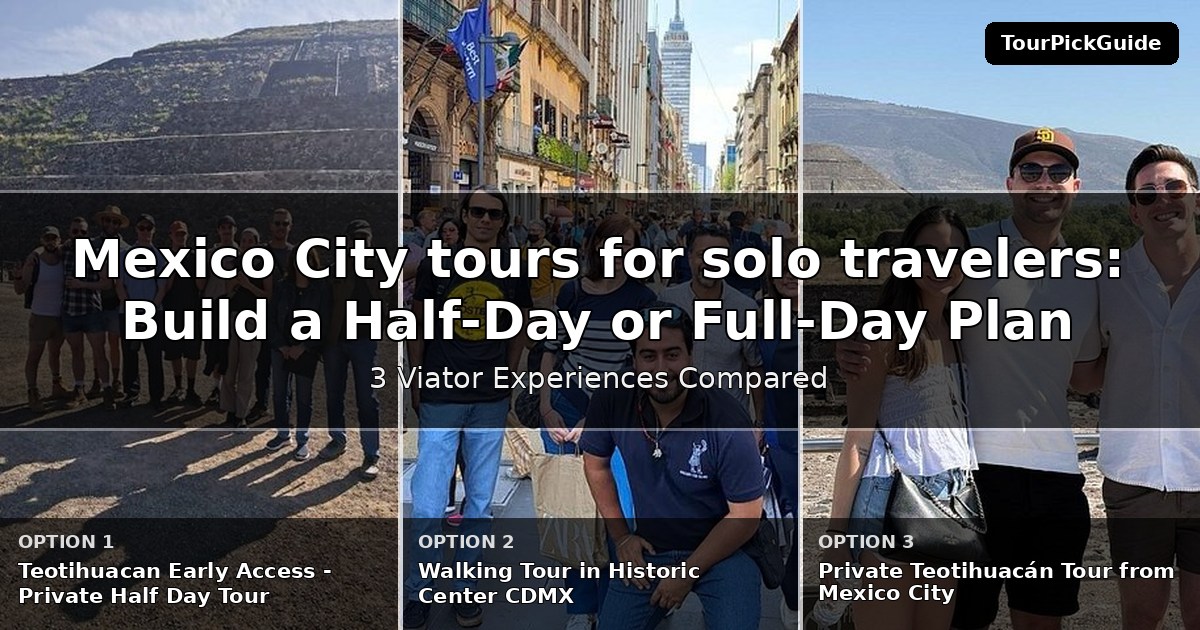 Mexico City tours for solo travelers – three Viator experiences compared