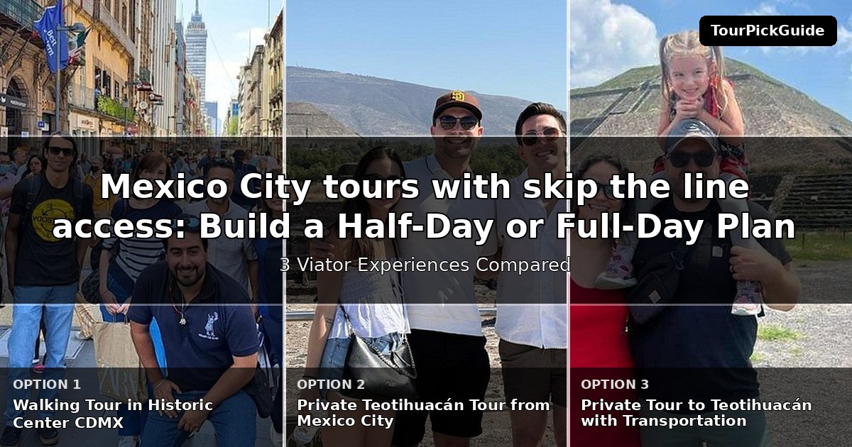 Mexico City tours with skip the line access – three Viator experiences compared
