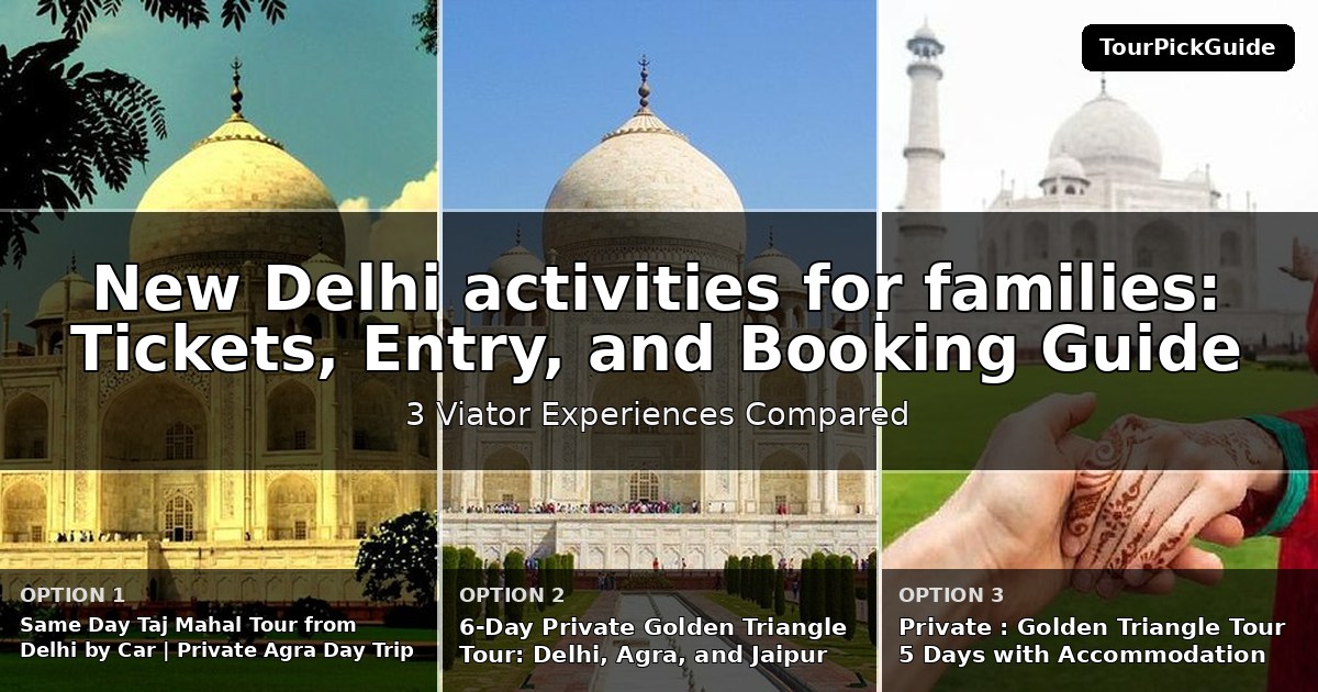 New Delhi activities for families – three Viator experiences compared