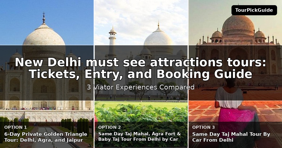 New Delhi must see attractions tours – three Viator experiences compared