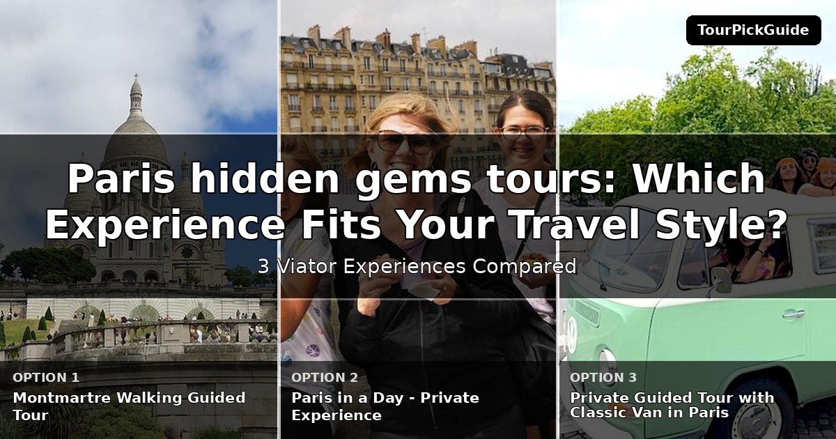 Paris hidden gems tours – three Viator experiences compared