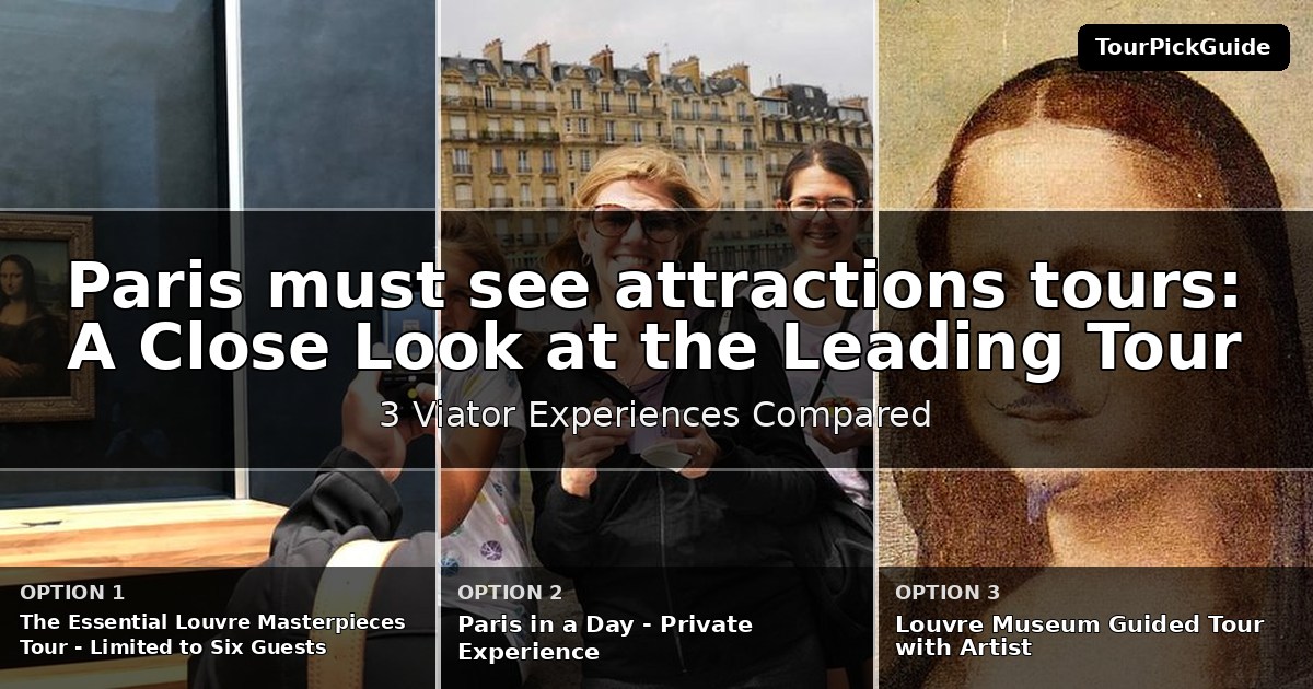 Paris must see attractions tours – three Viator experiences compared