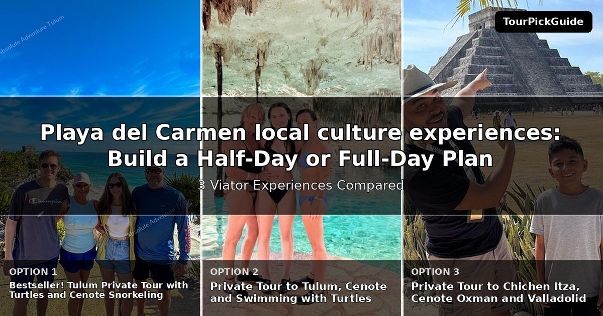 Playa del Carmen local culture experiences – three Viator experiences compared