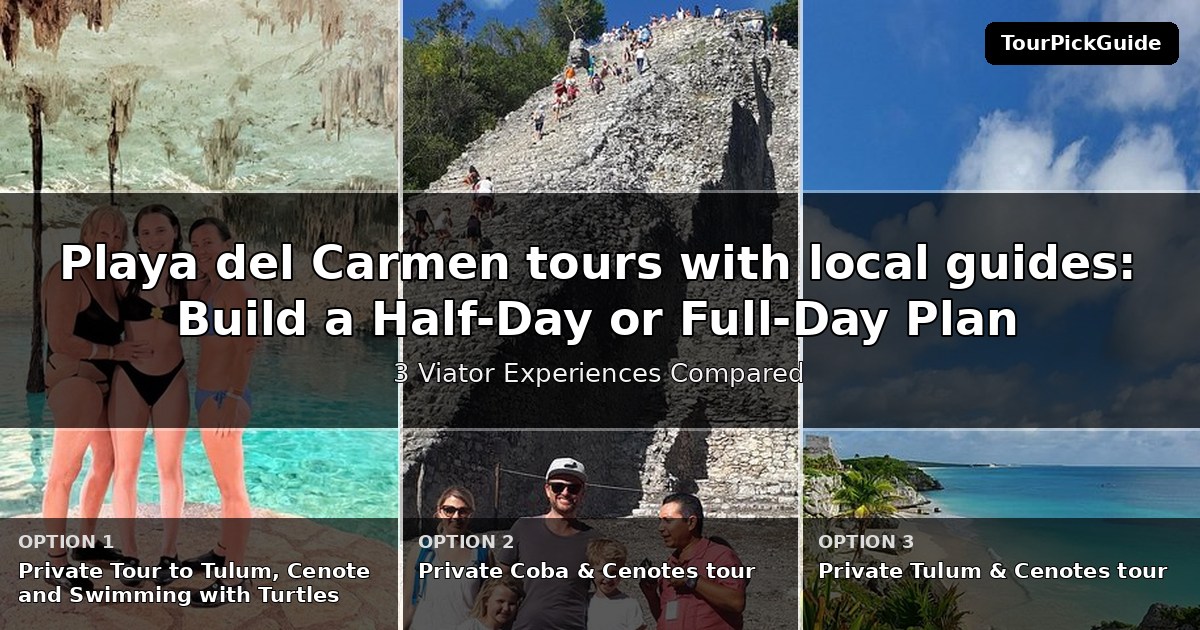 Playa del Carmen tours with local guides – three Viator experiences compared