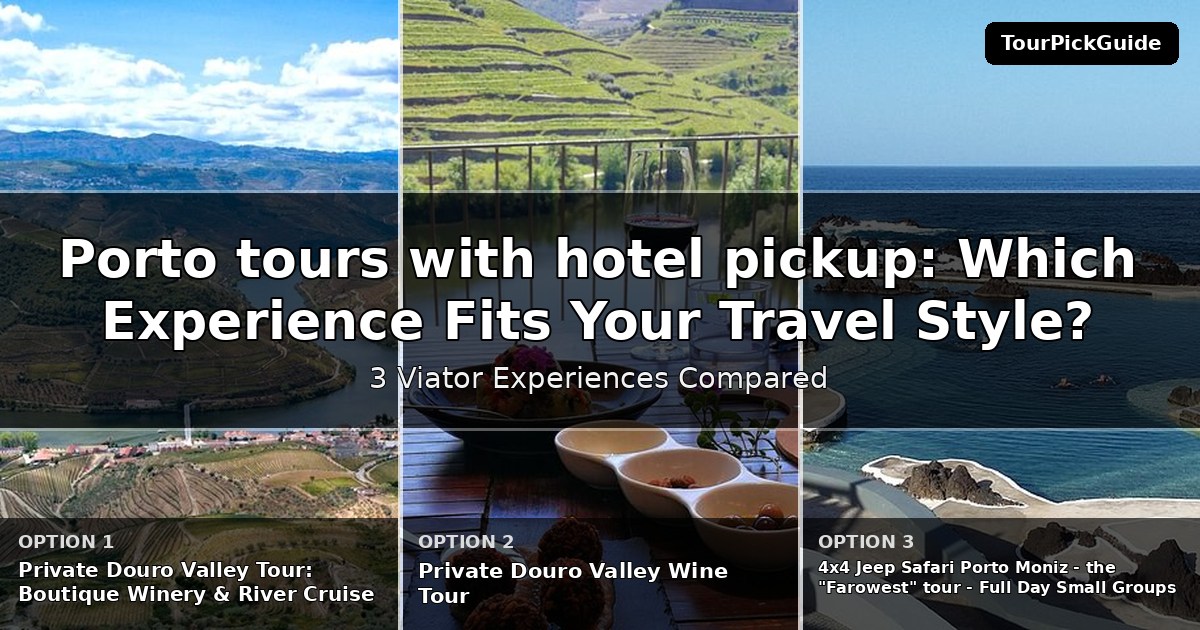 Porto tours with hotel pickup – three Viator experiences compared