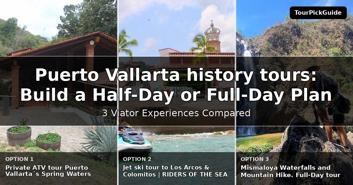 Puerto Vallarta history tours – three Viator experiences compared