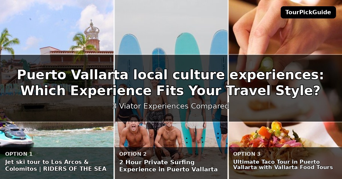 Puerto Vallarta local culture experiences – three Viator experiences compared