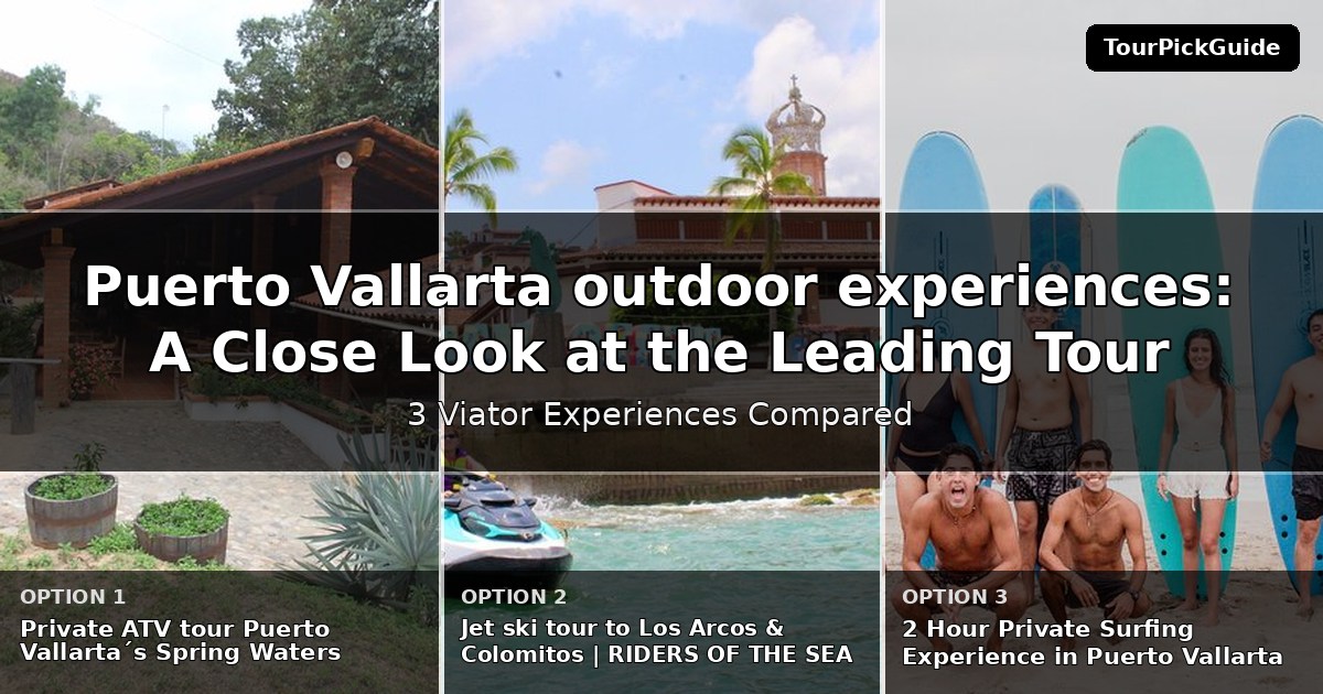 Puerto Vallarta outdoor experiences – three Viator experiences compared