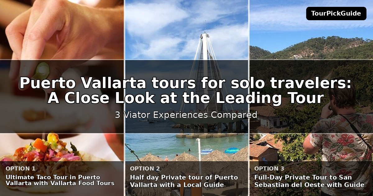 Puerto Vallarta tours for solo travelers – three Viator experiences compared