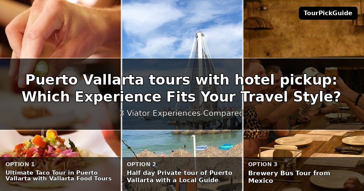 Puerto Vallarta tours with hotel pickup – three Viator experiences compared