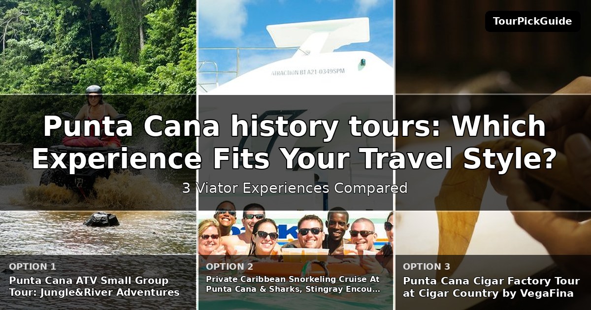 Punta Cana history tours – three Viator experiences compared