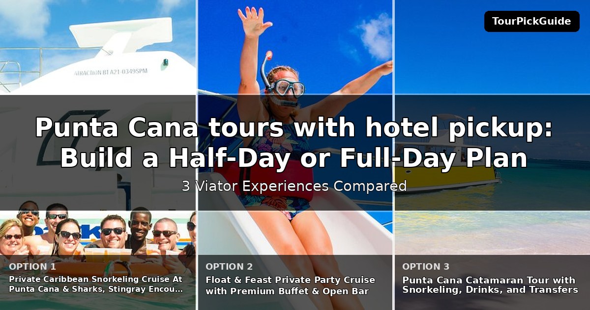 Punta Cana tours with hotel pickup – three Viator experiences compared