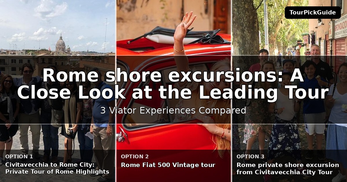 Rome shore excursions – three Viator experiences compared