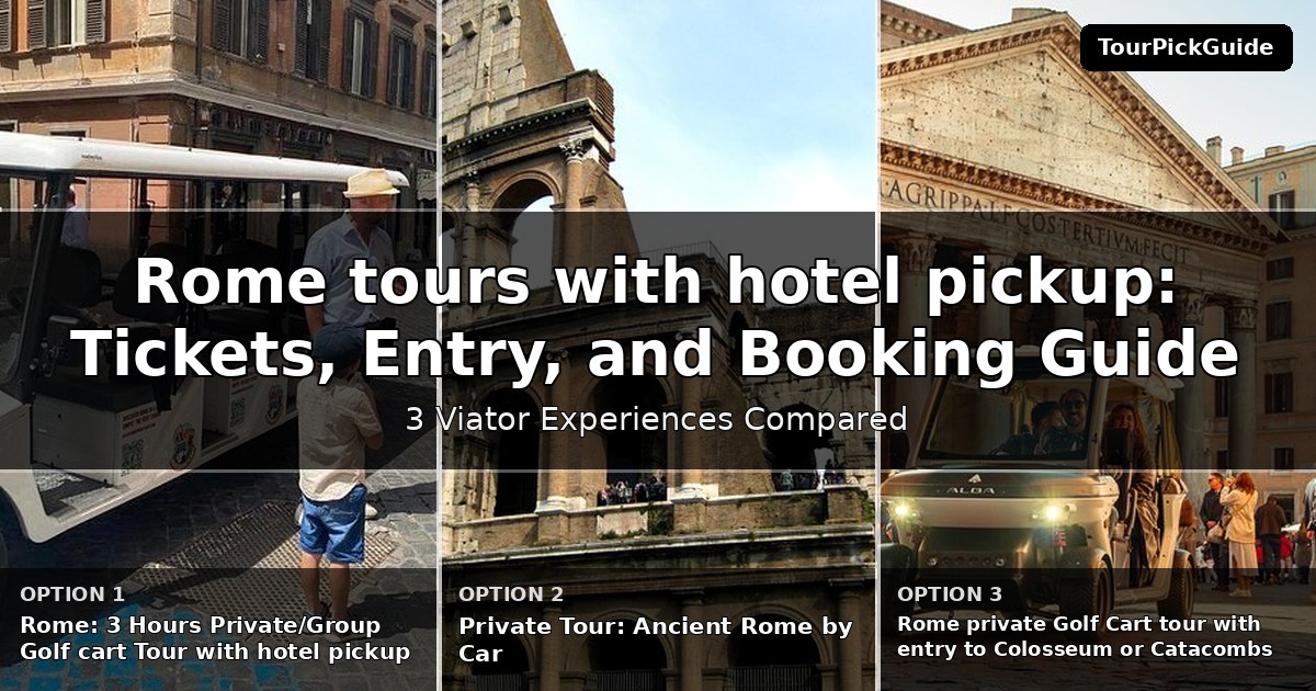 Rome tours with hotel pickup – three Viator experiences compared