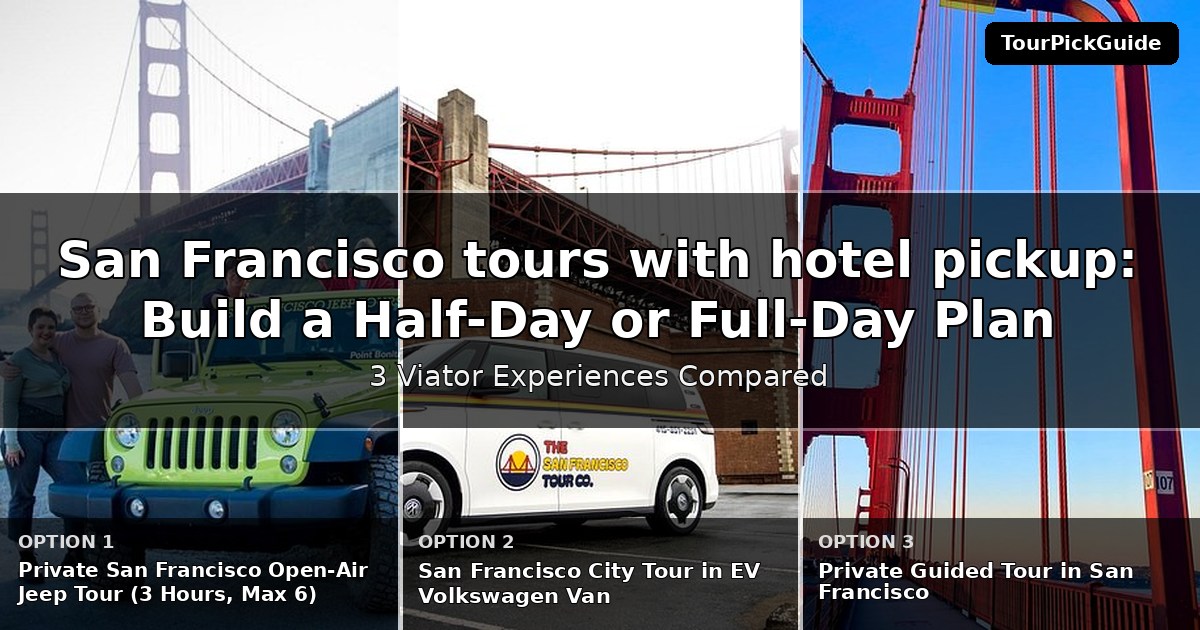 San Francisco tours with hotel pickup – three Viator experiences compared