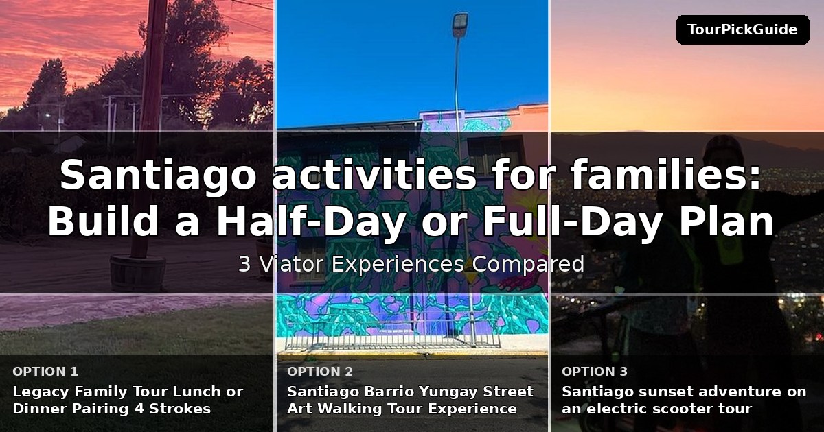 Santiago activities for families – three Viator experiences compared