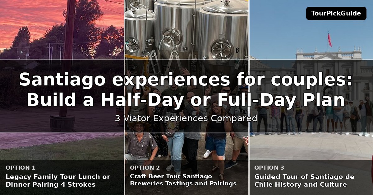 Santiago experiences for couples – three Viator experiences compared