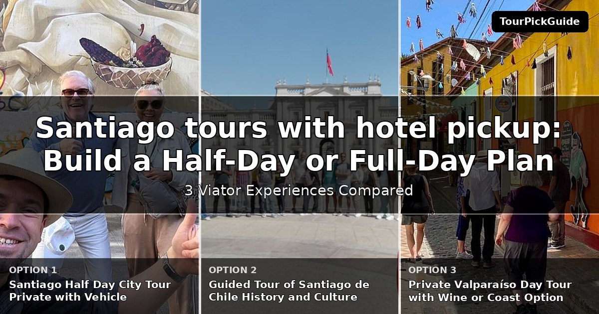 Santiago tours with hotel pickup – three Viator experiences compared