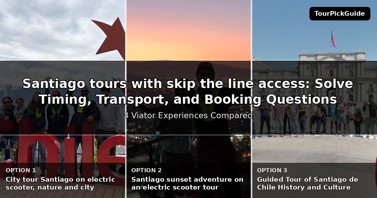 Santiago tours with skip the line access – three Viator experiences compared