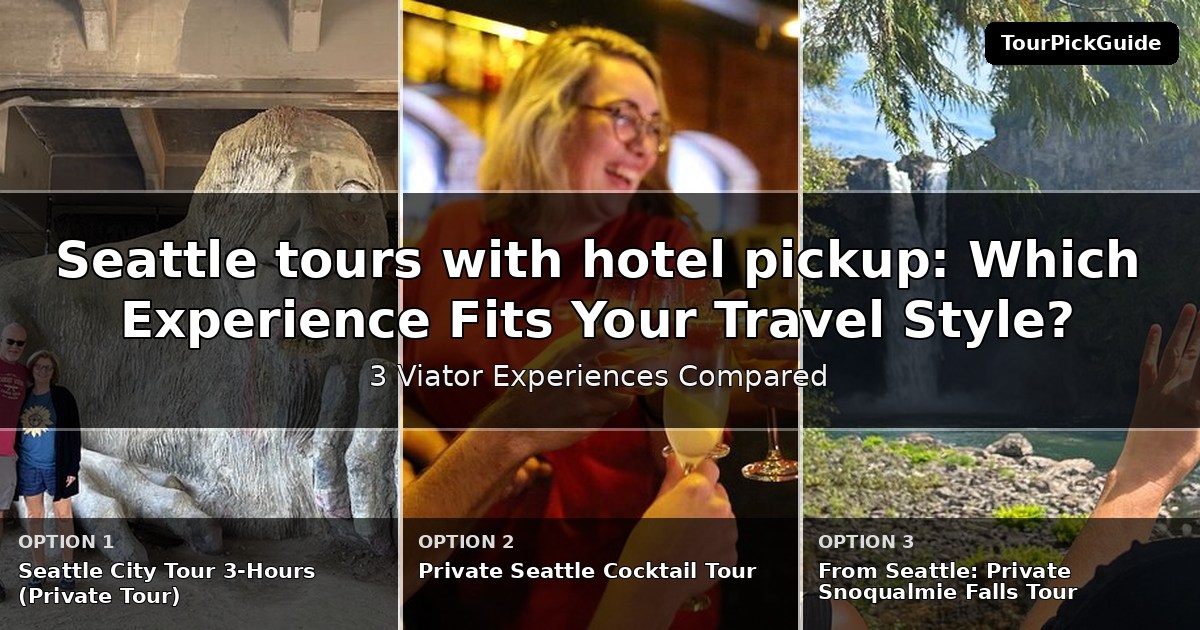 Seattle tours with hotel pickup – three Viator experiences compared