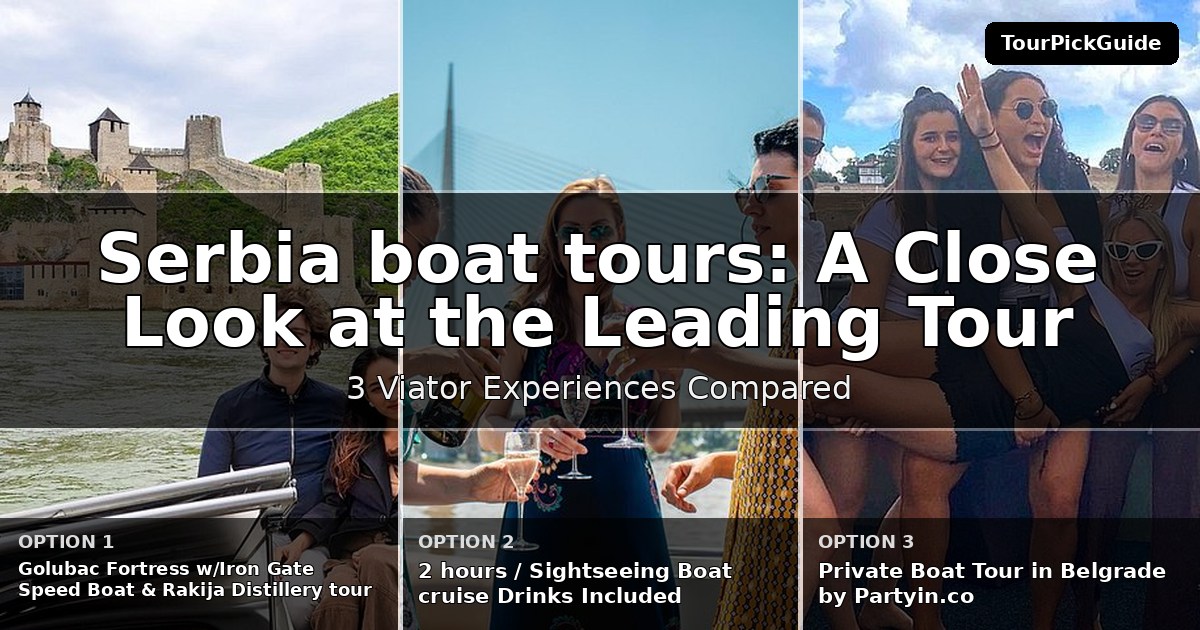 Serbia boat tours – three Viator experiences compared