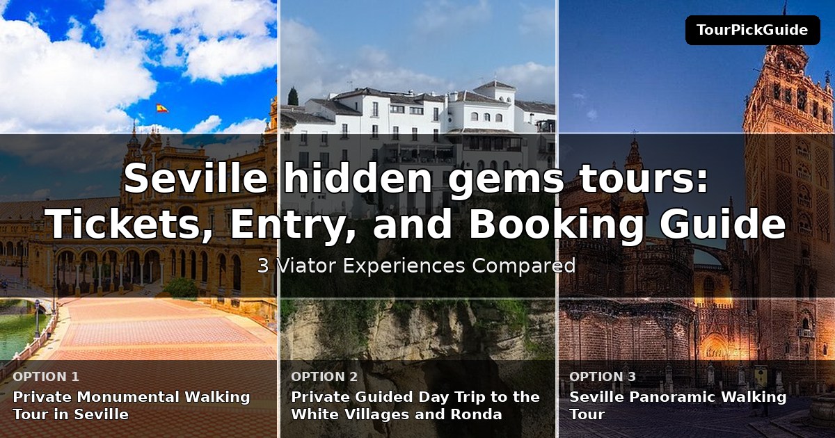 Seville hidden gems tours – three Viator experiences compared
