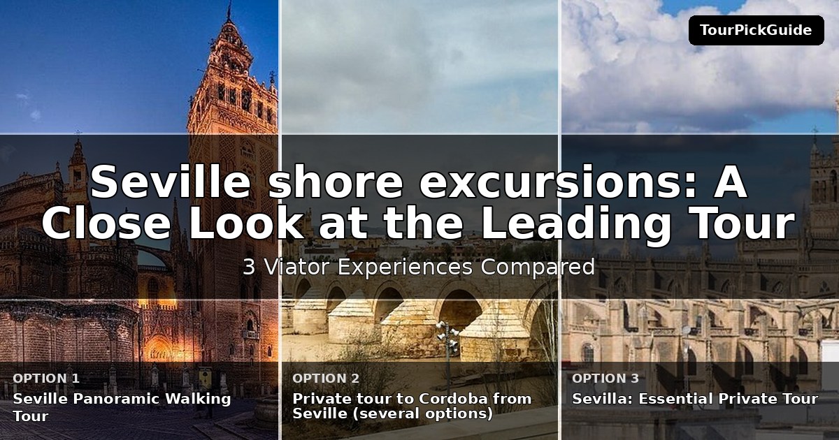 Seville shore excursions – three Viator experiences compared
