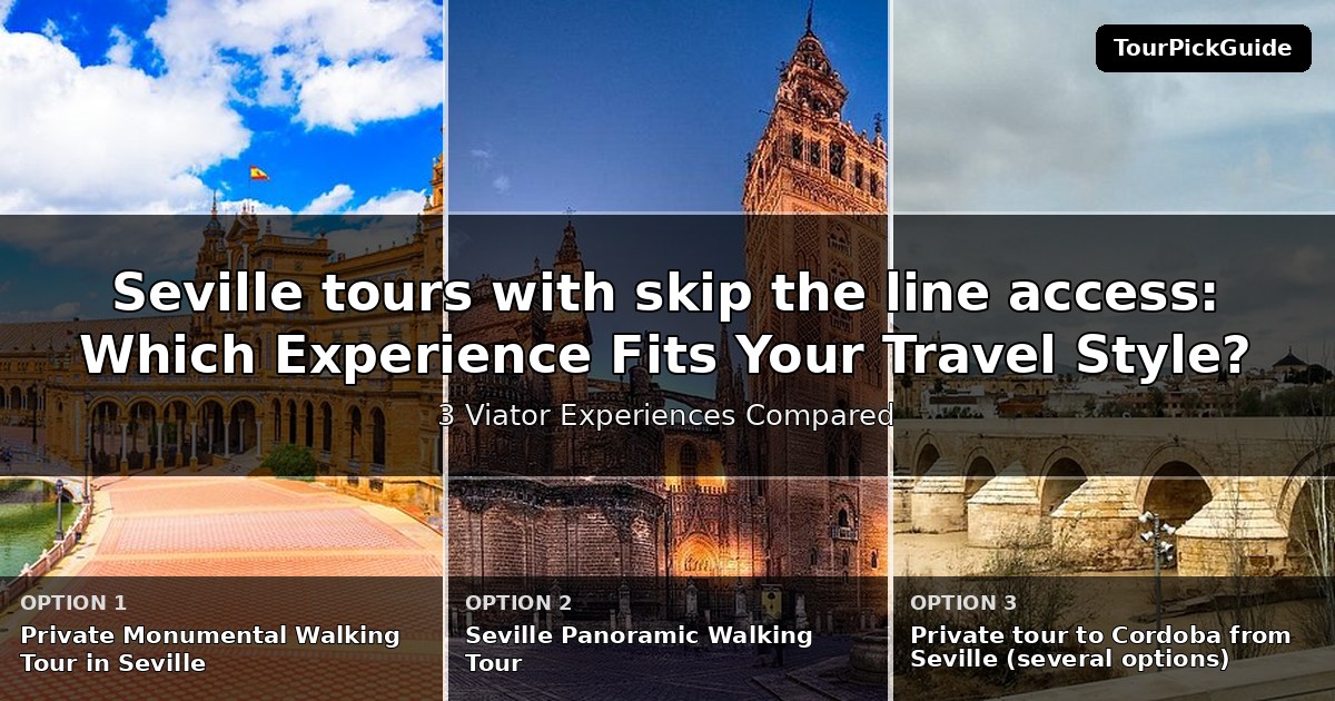Seville tours with skip the line access – three Viator experiences compared