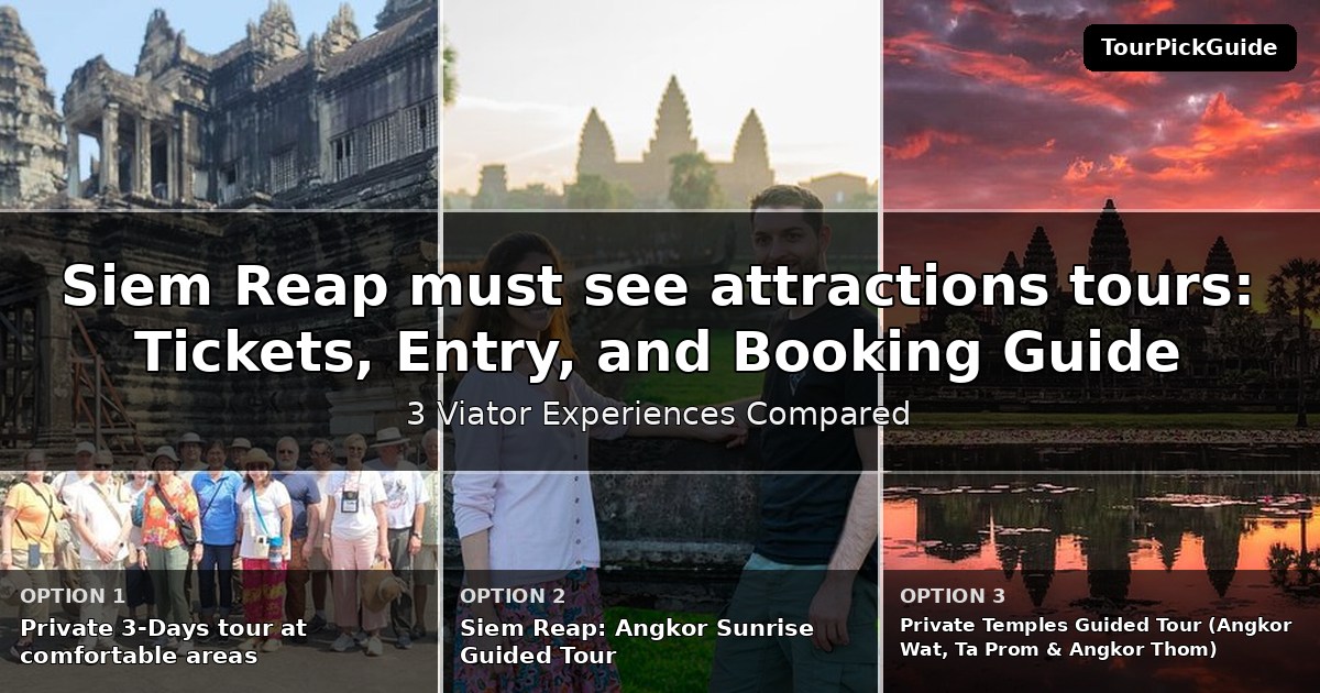 Siem Reap must see attractions tours – three Viator experiences compared