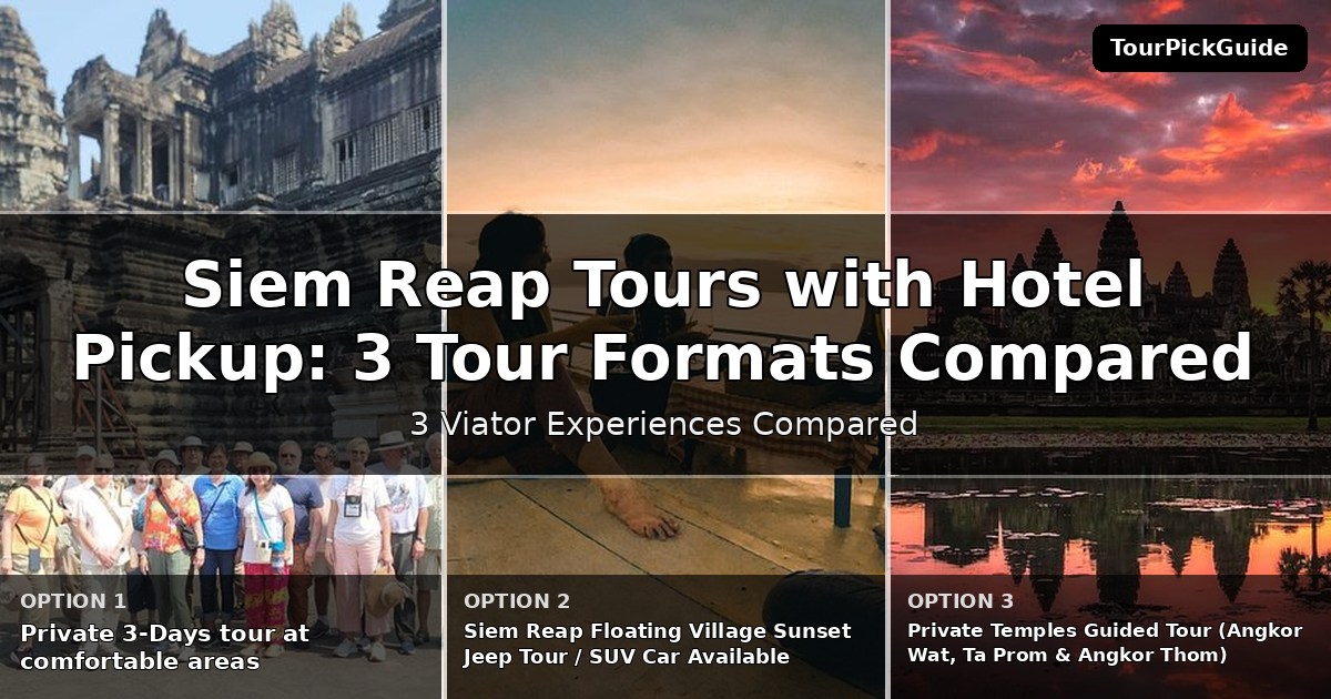 Siem Reap tours with hotel pickup – three Viator experiences compared
