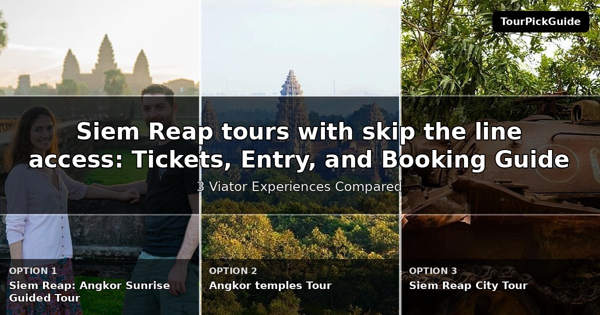 Siem Reap tours with skip the line access – three Viator experiences compared